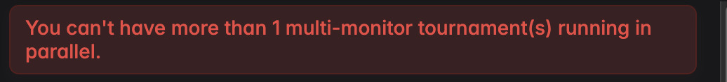 The message saying you cannot have more than one multi-monitor tournament in parallel